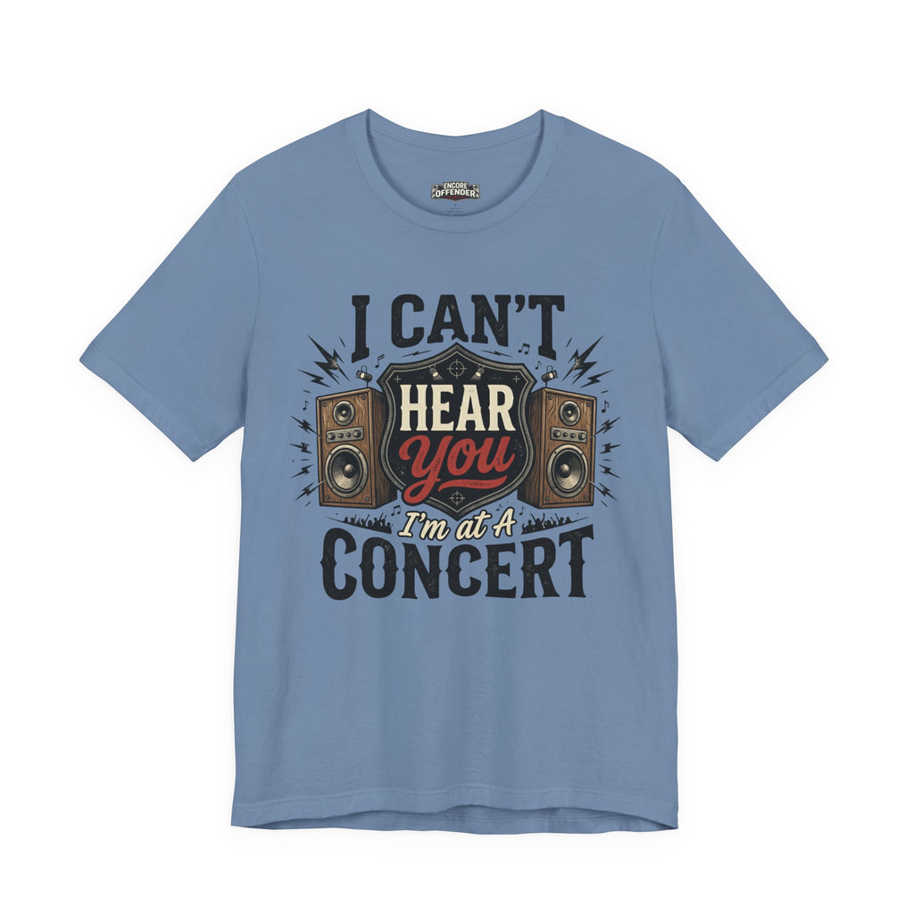 I Can't Hear You | T-Shirt