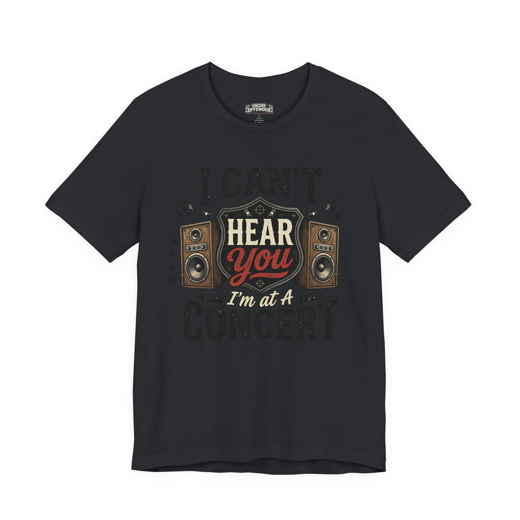 I Can't Hear You | T-Shirt