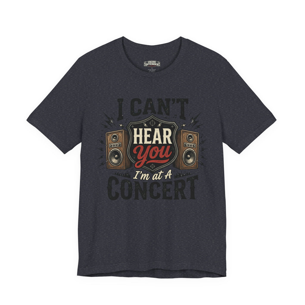 I Can't Hear You | T-Shirt