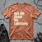 Ask Me About My Lobotomy | T-Shirt