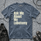 Ask Me About My Lobotomy | T-Shirt