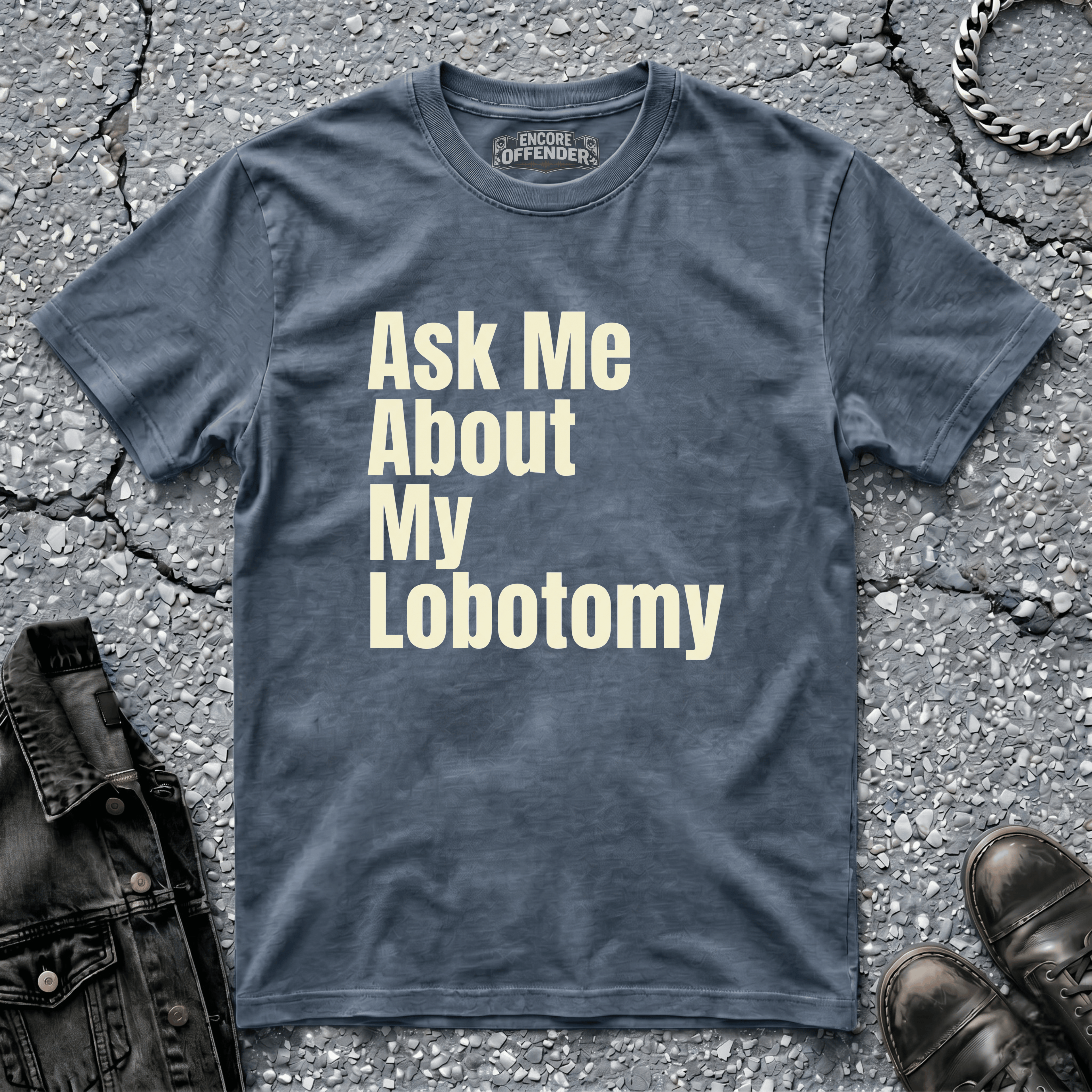 Ask Me About My Lobotomy | T-Shirt