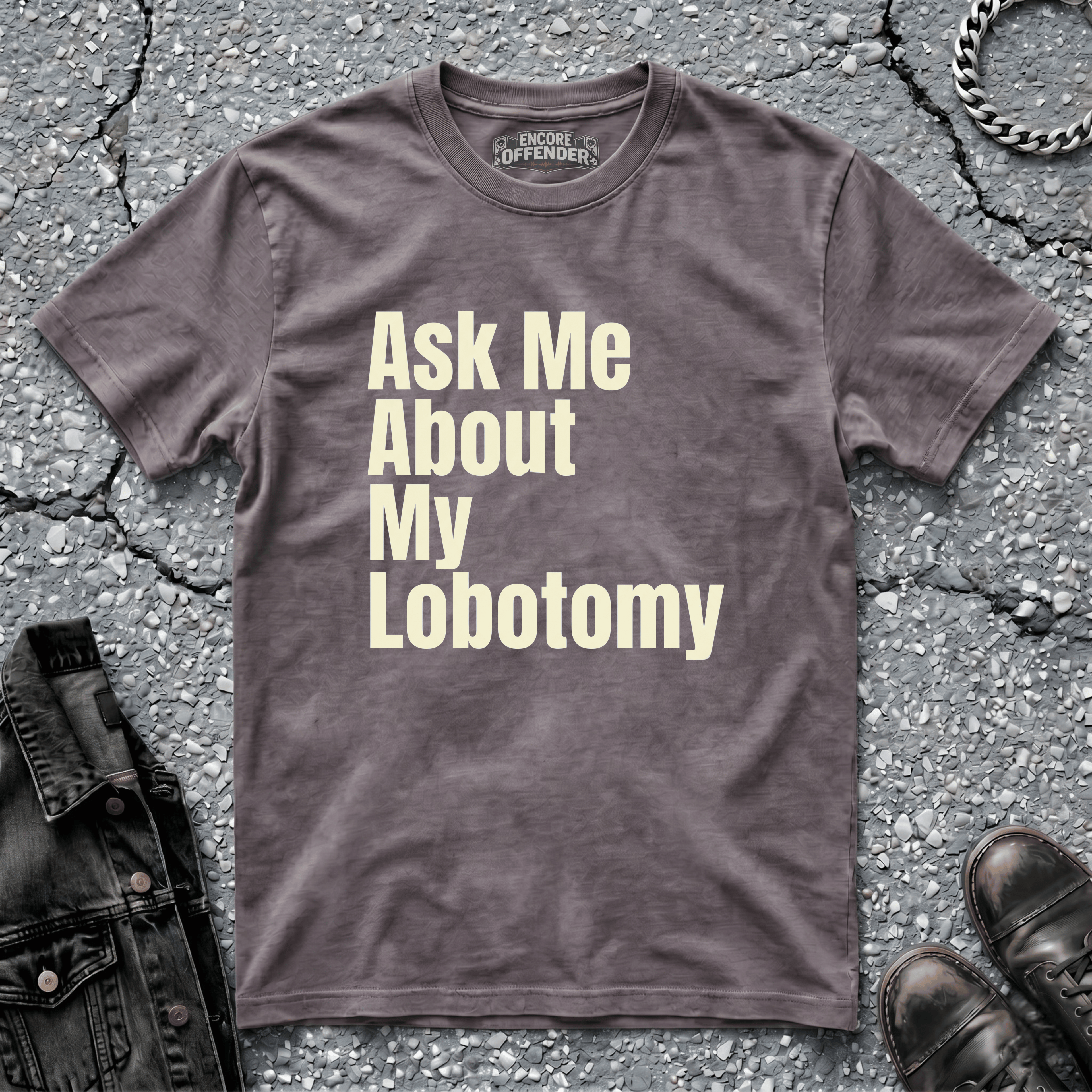 Ask Me About My Lobotomy | T-Shirt
