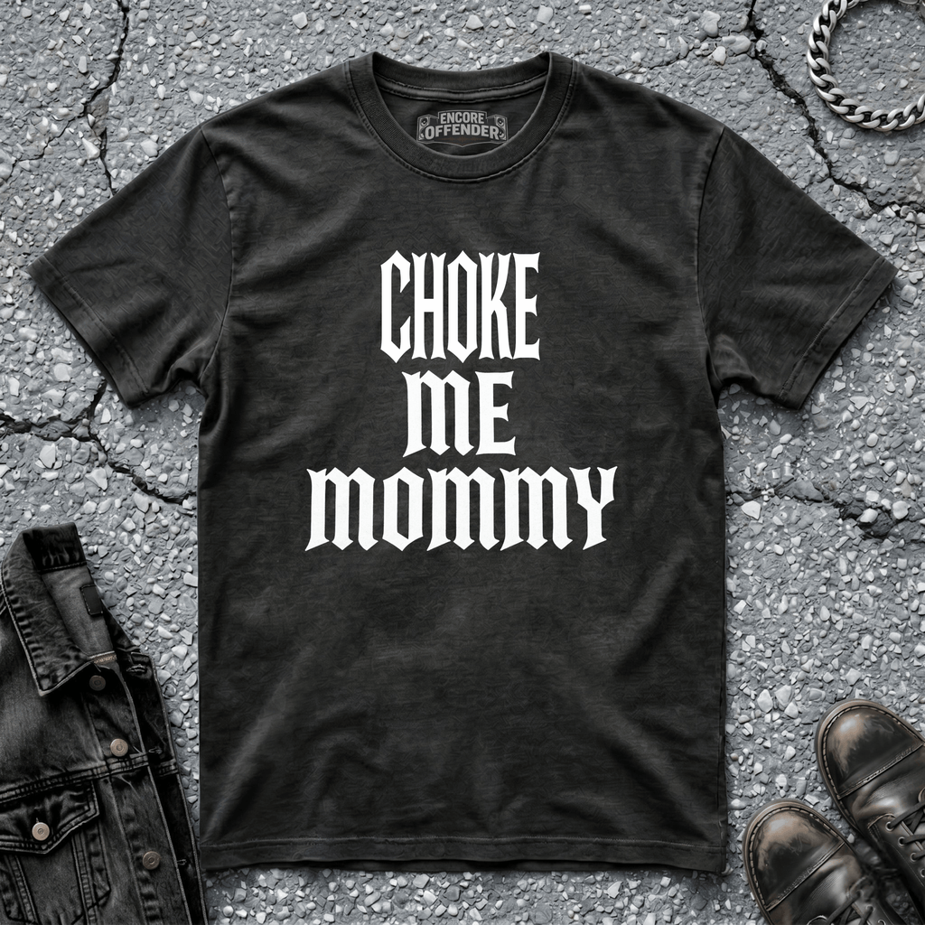 Choke Me Mommy | T-Shirt