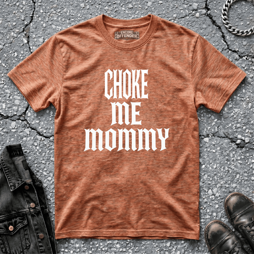 Choke Me Mommy | T-Shirt