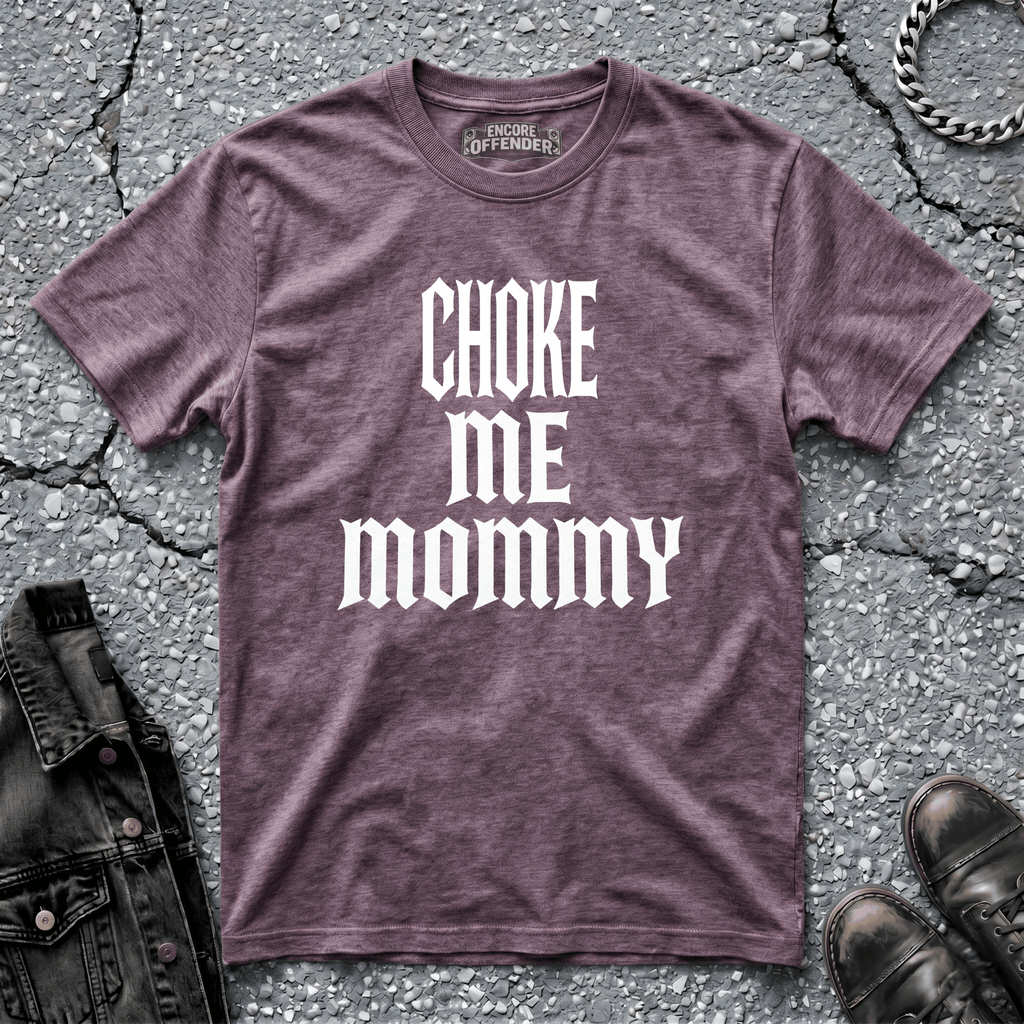 Choke Me Mommy | T-Shirt