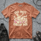 Do Not Drop Me | T-Shirt