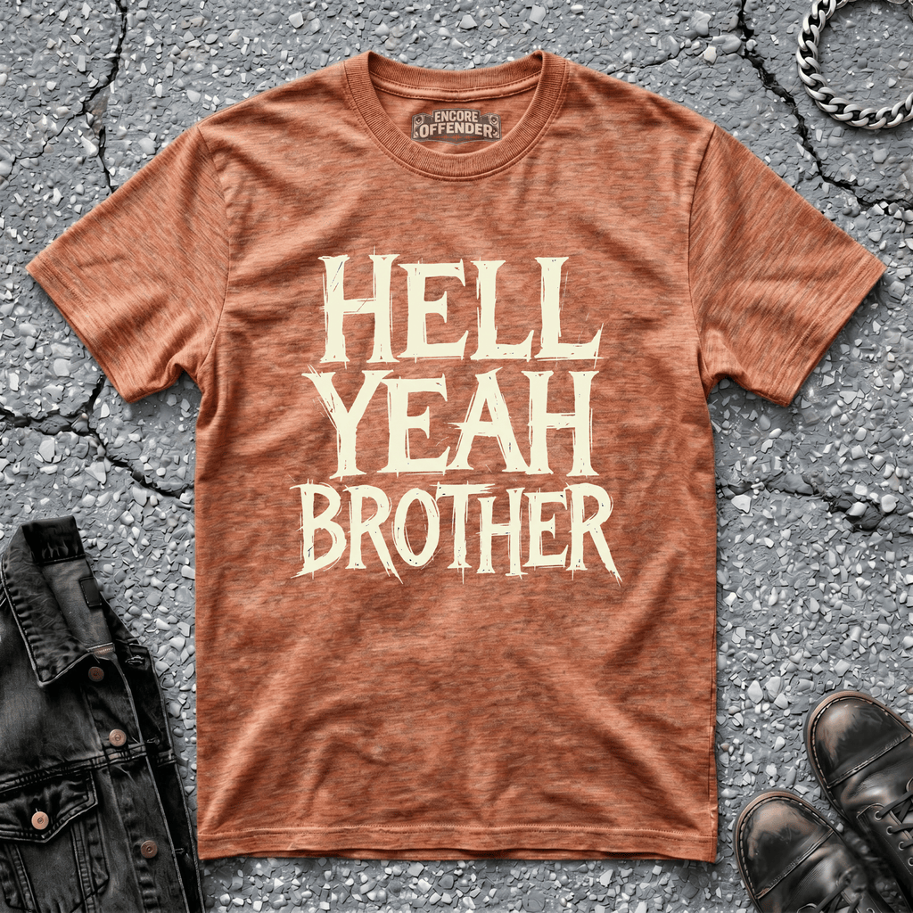 Hell Yeah Brother | T-Shirt