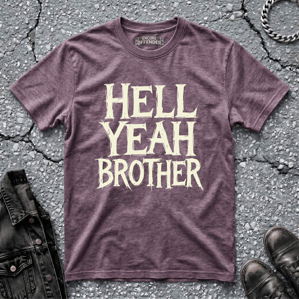 Hell Yeah Brother | T-Shirt