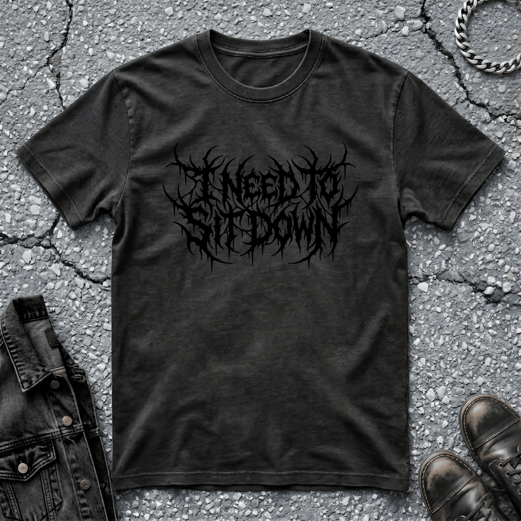 I Need To Sit Down | T-Shirt