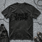 I Need To Sit Down | T-Shirt