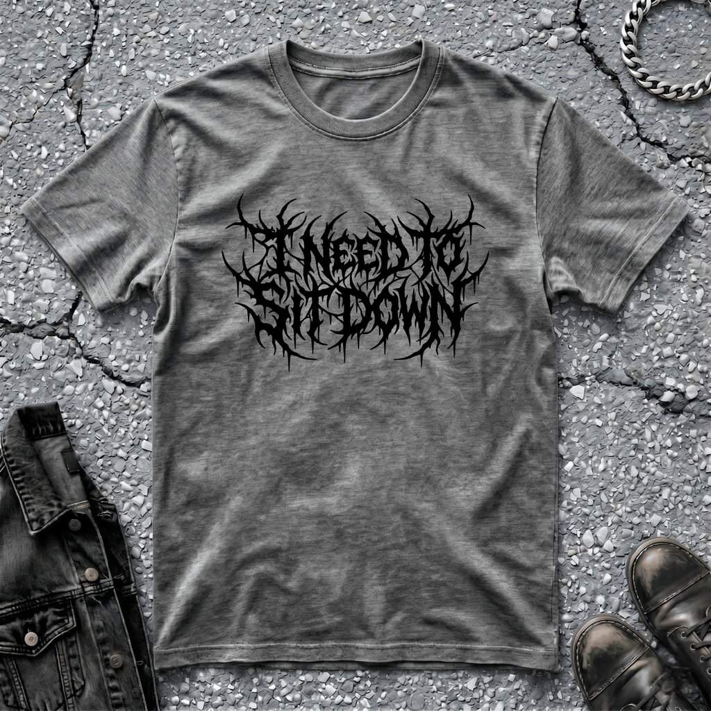 I Need To Sit Down | T-Shirt