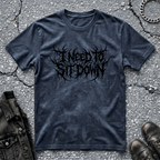 I Need To Sit Down | T-Shirt