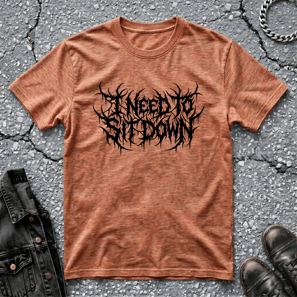 I Need To Sit Down | T-Shirt