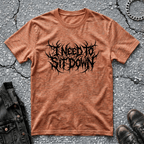 I Need To Sit Down | T-Shirt