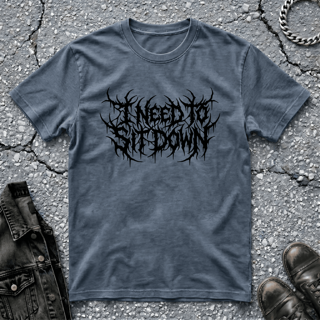 I Need To Sit Down | T-Shirt