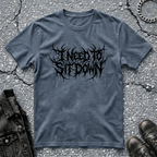 I Need To Sit Down | T-Shirt