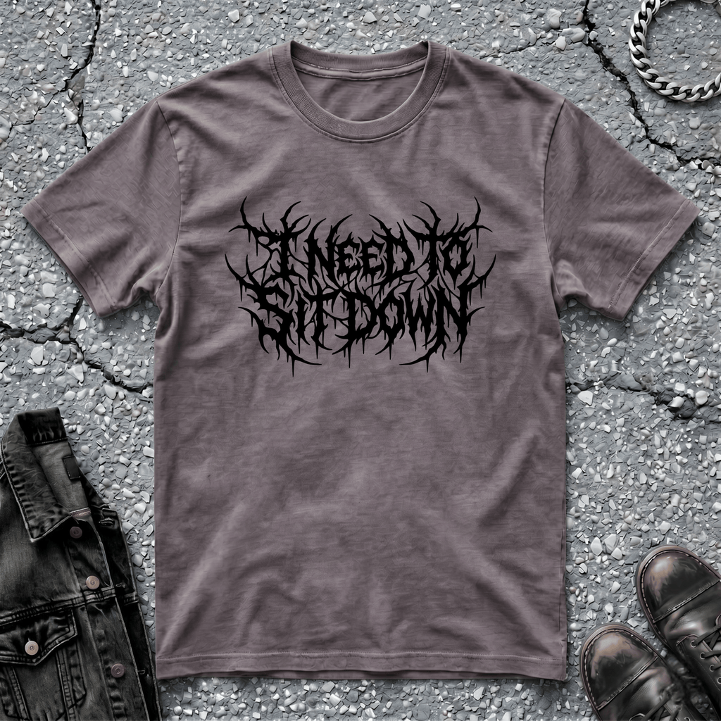 I Need To Sit Down | T-Shirt