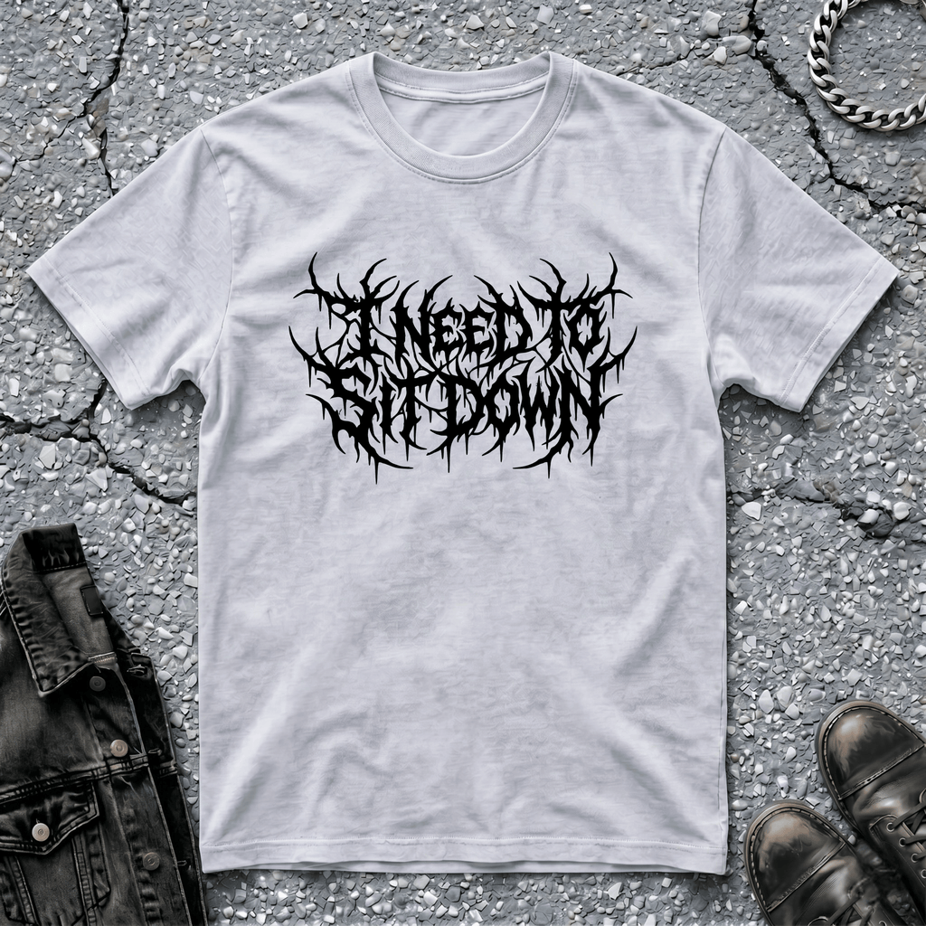 I Need To Sit Down | T-Shirt