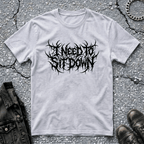 I Need To Sit Down | T-Shirt