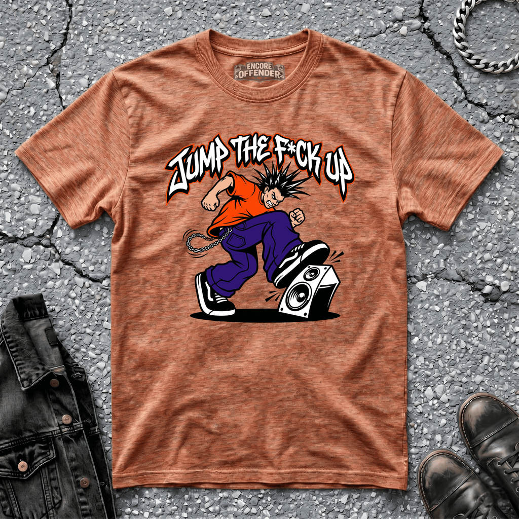 Jump the F*ck Up | T-Shirt