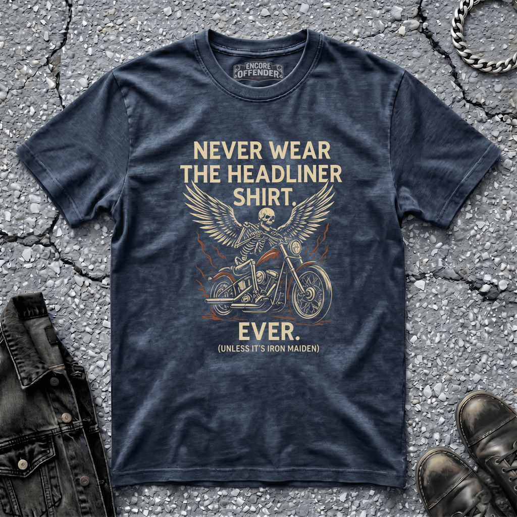 Never Wear The Headliner | T-Shirt