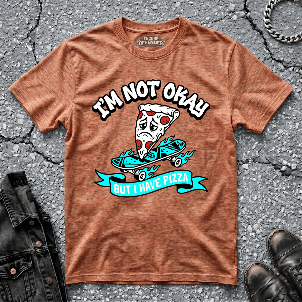 Not Okay, But Pizza | T-Shirt